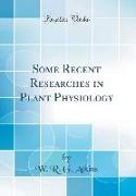 Some Recent Researches in Plant Physiology (Classic Reprint)