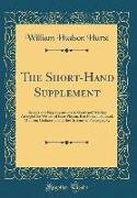 The Short-Hand Supplement: Being Some New Inventions in Shorthand Writing Arranged for Writers of Isaac Pitman, Ben Pitman, Howard, Munson, Graha