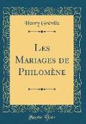 Les Mariages de Philomène (Classic Reprint)