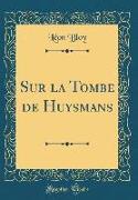 Sur La Tombe de Huysmans (Classic Reprint)