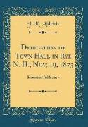 Dedication of Town Hall in Rye N. H., Nov, 19, 1873: Historical Addresses (Classic Reprint)