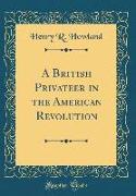 A British Privateer in the American Revolution (Classic Reprint)