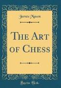 The Art of Chess (Classic Reprint)