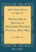 Biographical Sketch of Matthew Watson Foster, 1800 1863 (Classic Reprint)