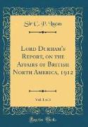 Lord Durham's Report, on the Affairs of British North America, 1912, Vol. 1 of 3 (Classic Reprint)