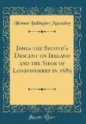 James the Second's Descent on Ireland and the Siege of Londonderry in 1689 (Classic Reprint)