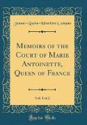 Memoirs of the Court of Marie Antoinette, Queen of France, Vol. 1 of 2 (Classic Reprint)