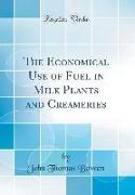 The Economical Use of Fuel in Milk Plants and Creameries (Classic Reprint)