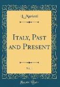 Italy, Past and Present, Vol. 1 (Classic Reprint)