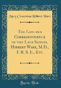 The Life and Correspondence of the Late Samuel Hibbert Ware, M.D., F. R. S. E., Etc (Classic Reprint)