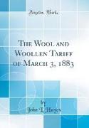 The Wool and Woollen Tariff of March 3, 1883 (Classic Reprint)