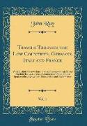 Travels Through the Low Countries, Germany, Italy and France, Vol. 1