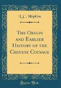 The Origin and Earlier History of the Chinese Coinage (Classic Reprint)