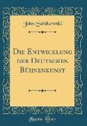 Die Entwicklung der Deutschen Bühnenkunst (Classic Reprint)