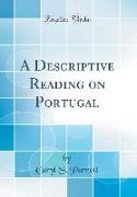 A Descriptive Reading on Portugal (Classic Reprint)