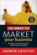 101 Ways to Market Your Business: Building a Successful Business with Creative Marketing