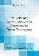 Syllabus of a Course Analytical Geometry of Three Dimensions (Classic Reprint)