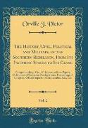 The History, Civil, Political and Military, of the Southern Rebellion, From Its Incipient Stages to Its Close, Vol. 2