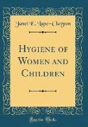 Hygiene of Women and Children (Classic Reprint)
