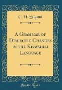 A Grammar of Dialectic Changes in the Kiswahili Language (Classic Reprint)