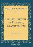 Tallyho Sketches of Hunting, Coaching, Etc (Classic Reprint)