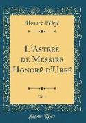 L'Astree de Messire Honoré d'Urfé, Vol. 1 (Classic Reprint)