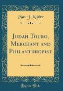 Judah Touro, Merchant and Philanthropist (Classic Reprint)