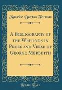A Bibliography of the Writings in Prose and Verse of George Meredith (Classic Reprint)