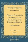 OEuvres Complétés de François de Sales, Évêque Et Prince de Genève, Vol. 10