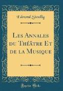 Les Annales du Théâtre Et de la Musique (Classic Reprint)