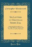 Six Letters to Granville Sharp, Esq.: Respecting His Remarks on the Uses of the Definitive Article, in the Greek Text of the New Testament (Classic Re