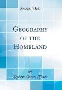 Geography of the Homeland (Classic Reprint)