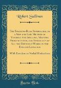 The Spelling-Book Superseded, or a New and Easy Method of Teaching the Spelling, Meaning, Pronunciation, and Etymology of All the Difficult Words in the English Language