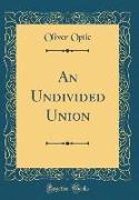An Undivided Union (Classic Reprint)