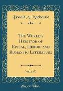 The World's Heritage of Epical, Heroic and Romantic Literature, Vol. 2 of 2 (Classic Reprint)