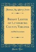 Bryant Lester of Lunenburg County, Virginia: And His Descendants (Classic Reprint)