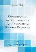 Construction of Solutions for Two Dimensional Riemann Problems (Classic Reprint)
