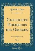 Geschichte Friedrichs Des Grossen, Vol. 1 (Classic Reprint)