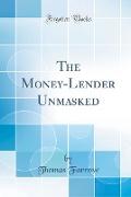 The Money-Lender Unmasked (Classic Reprint)