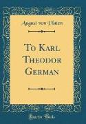 To Karl Theodor German (Classic Reprint)