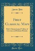 First Classical Maps: With Chronological Tables of Grecian and Roman History (Classic Reprint)