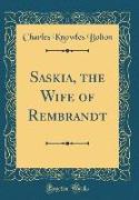 Saskia, the Wife of Rembrandt (Classic Reprint)