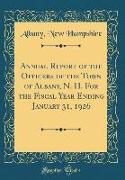 Annual Report of the Officers of the Town of Albany, N. H. for the Fiscal Year Ending January 31, 1926 (Classic Reprint)