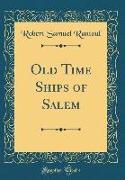 Old Time Ships of Salem (Classic Reprint)
