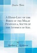A Hand-List of the Birds of the Malay Peninsula, South of the Isthmus of Kra (Classic Reprint)