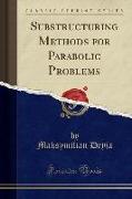 Substructuring Methods for Parabolic Problems (Classic Reprint)