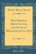 The Medical Register for the State of Massachusetts, 1875 (Classic Reprint)
