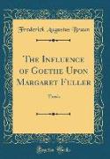 The Influence of Goethe Upon Margaret Fuller