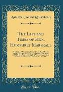 The Life and Times of Hon. Humphrey Marshall