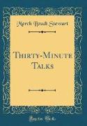 Thirty-Minute Talks (Classic Reprint)